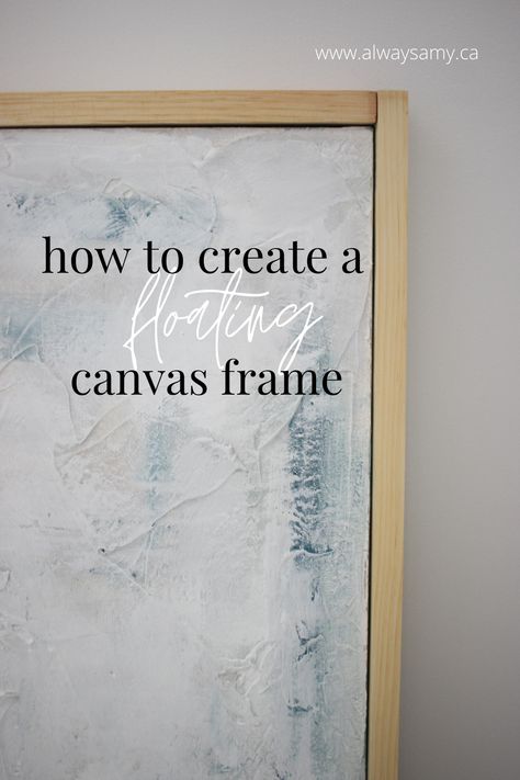 Adding Frame To Canvas, Adding A Frame To A Canvas, Canvas Art Texture Diy, How To Put Canvas On A Frame, Diy Floating Frame For Canvas Easy, Unframed Canvas Art, Frame A Canvas Diy, Diy Canvas Frame How To Make, Make Your Own Artwork