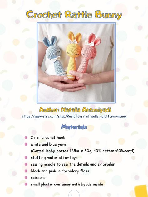 This summarizes the instructions for making crocheted toys including a rattle, bunny, and bear from the Etsy shop RaulaToys. The toys are made using crochet stitches like single crochet, increases and decreases worked in spiral rounds or turning rows. Materials needed include yarn, a crochet hook, stuffing and embroidery floss. Detailed patterns and stitch counts are provided to crochet the body parts and assemble the finished toys. Crochet Rattle Free Pattern, Baby Bunny Toy, Crochet Baby Costumes, Crochet Rattle, Crochet Dog Sweater, Crocheted Toys, Headband Tutorial, Bunny And Bear, Mr Bean