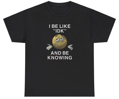 I Be Like IDK And Be Knowing T Shirt Meme Ironic Gen Z Humor Funny Relatable Tee Funny Oversized Shirts, Aesthetic Grunge Shirts, Cute Graphic Shirts, Silly Shirt Designs, Unhinged T Shirts, Shirt Ideas Aesthetic, Cringey Shirts, Silly T Shirts, Funny T-shirts