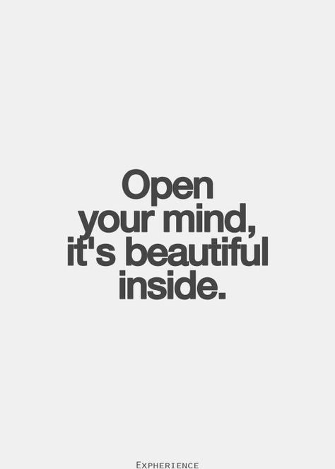 open your mind, it's beautiful inside Inspirational Quotes Pictures, The Words, Great Quotes, Picture Quotes, Beautiful Words, Inspirational Words, Cool Words, Words Quotes, Wise Words