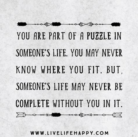 You Are Part Of A Puzzle Puzzle Quotes, Live Life Happy, Positive Inspiration, Quotable Quotes, A Quote, Good Thoughts, Image Quotes, Thoughts Quotes, Meaningful Quotes