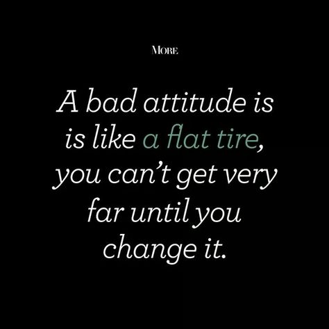 A bad attitude is like a flat tire... Remember: if you project much negativity, you will also affect people around you, including the ones you hold dear. A positive attitude makes you happy, which makes them even happier. Bad Attitude Quotes, Symbols And Meanings, Bad Attitude, Bad To The Bone, Flat Tire, Positive Attitude, Attitude Quotes, Memes Quotes, A Bad