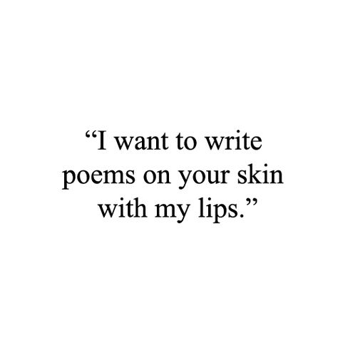 " I want to write poems on your skin with my lips. " Missing You Love Quotes, Save Me Quotes, Lips Quotes, Valentines Day Love Quotes, Valentines Quotes Funny, Good Night Baby, I Carry Your Heart, First Love Quotes, Short Poems