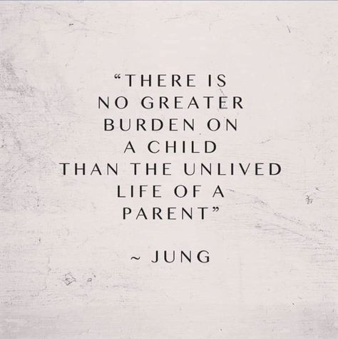 There is no greater burden on a child than the unlived life of a parent. Burden Quotes, Quotes About Your Children, Parent Child Quotes, Mom In Heaven Quotes, Young Quotes, Regret Quotes, Carl Jung Quotes, Sun Quotes, Full Quote