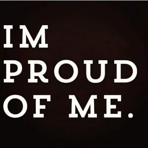 Im Proud Of Me, I’m Proud Of Myself Quotes, I’m Proud Of Me, Proud Of Me Tattoo, Im Proud Of Me Quotes, Im Proud Of Myself, I Only Love Myself, I’m Proud Of Myself, I Got It