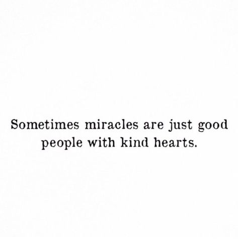 Sometimes miracles are just good people with kind hearts. – Glowwworm Sometimes Miracles Are Just Good People, Kindhearted People Quotes, Have A Good Heart, Kind Hearted Quotes People, Soft Hearted People Quotes, Having A Good Heart Quotes, Special People Quotes, People With Good Hearts, Happy Heart Quotes