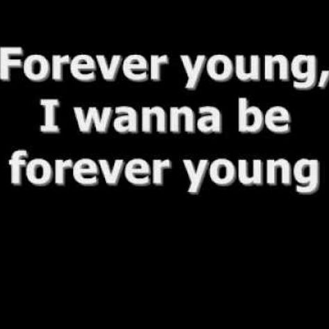 Forever Young Quotes, Forever Young Song, Senior Quotes, You Can Do Anything, Living Forever, I Want To Be, Do You Really, Forever Young, Jay Z