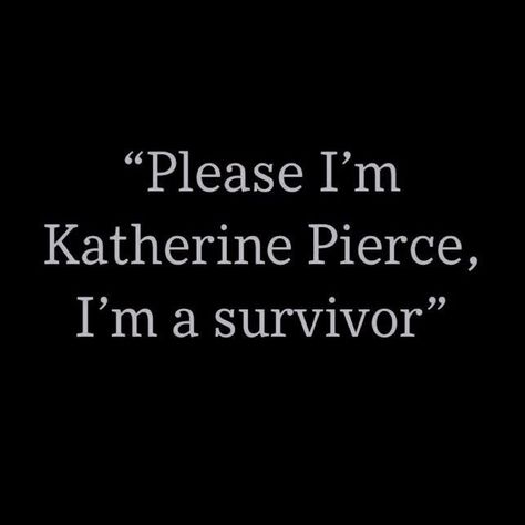 Katherine Pierce Quotes, Pierce Aesthetic, Tvd Dr, Tvd Quotes, Poster Idea, Tvd Universe, Im A Survivor, Dark Coquette, Katherine Pierce