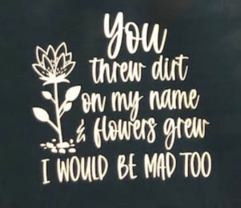 You Threw Dirt On My Name, Sassy Svg, Doula Business, Selfie Quotes, Boy Bye, Va Beach, Nothing But The Truth, Smart Girl, Augusta Ga