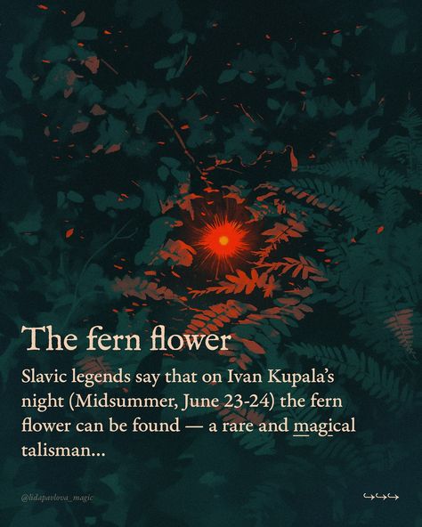 These legends, along with other Slavic folklore, were with me since my childhood in Russia. Obviously, the fern doesn’t have flowers, and people knew about that — but it doesn’t interfere with the idea of its magical flower, as well as of other legendary herbs I mention here… So, my magic is also deeply irrational. My background is searching for the fern flower even knowing that it doesn’t exist… and still, for me, it does. ✍🏼 True magic (to try my favorite magical practice) With love for... Slavic Folklore Aesthetic, Slavic Magic, Swedish Folklore, German Folklore, Native American Folklore, Folklore Stories, Folklore Aesthetic, Flower Magic, Fern Flower