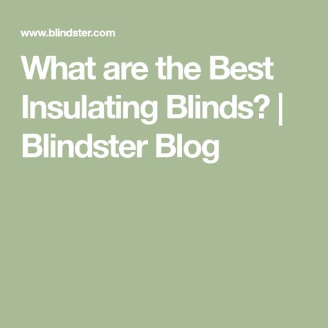 What are the Best Insulating Blinds? | Blindster Blog Insulated Blinds, Best Blinds, Cellular Shades, Solar Shades, Energy Bill, Mold And Mildew, Save Energy, Natural Light, Insulation