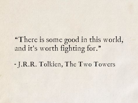 There Is Some Good In This World, Quotes From The Lord Of The Rings, There Is Good In The World Quote, Best Lotr Quotes, Fantasy World Quotes, Silmarillion Quotes, Tolkein Quotes Inspirational, Lotr Quote Tattoo, Lord Of The Rings Aesthetic Quote