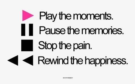 Play the moments, pause the memories, stop the pain, rewind the happiness music quote happy memories pain play rewind Life Quotes Love, Graphic Quotes, Memories Quotes, I Love Music, Quotes Words, Music Quotes, Daily Quotes, Cute Quotes, Happy Quotes