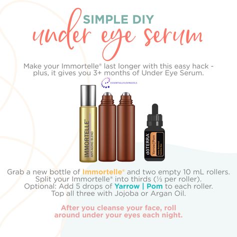 UNDER EYE SERUM Make your Immortelle last longer with this easy hack (plus, it gives you 3+ months of Under Eye Serum). Grab a new bottle of Immortelle and two empty 10 mL Rollers. Split your Immortelle into thirds (⅓ per roller). Optional: Add 5 drops of Yarrow | Pom to each roller. Top all three with Jojoba or Argan Oil. After you cleanse your face, roll around under your eyes each night. So easy, so clean, so non-toxic! It will have everyone asking what your secret is. Doterra Face Serum Recipe, Yarrow Pom Serum Doterra, Essential Oil Eye Makeup Remover, Eye Serum Recipe, Essential Oil Roller Bottle Recipes Doterra, Under Eye Serum, Yarrow Pom, Terra Shield Doterra, Diy Serum