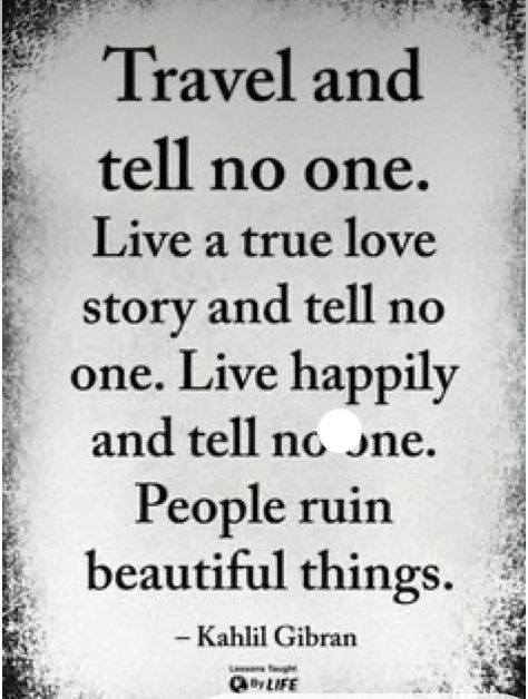 People Ruin Beautiful Things, Beautiful Meme, Lessons Taught By Life, Tell No One, Quotes Meaningful, Home Quotes, Kahlil Gibran, Quotes Wisdom, Lesson Quotes