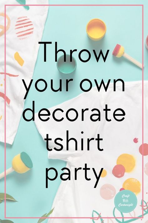 Throw your own decorate t shirt party - Craft with Cartwright Decorated Tshirts Ideas, Tshirt Craft Ideas, Decorating Ideas Party, Arts And Craft Ideas, Tshirts Ideas, Tshirt Crafts, Arts And Craft, Ideas Party, Craft Tutorials