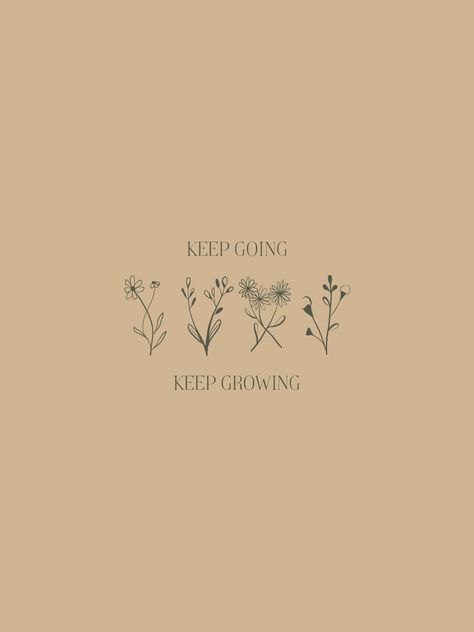 Keep Going Keep Growing Tattoo, Keep Going Tattoos, Growing Up Aesthetic, Keep Going Tattoo, Growing Aesthetic, Keep Going Keep Growing, Keep Going Quotes, Quote Wallpaper, Inspirational Quotes Wallpapers