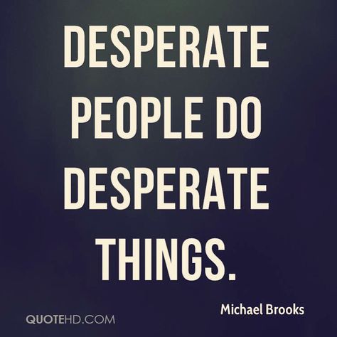 Desperate people do desperate things' Desperate Quotes, Pathetic Quotes, Distraction Quotes, Desperate People, People Quotes Truths, Victim Quotes, Share Quotes, Short Meaningful Quotes, Betrayal Quotes