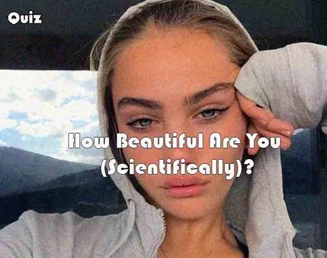 How Beautiful Are You (Scientifically)? How To Know If Your Pretty, Are You Pretty Quiz, Am I Pretty Quiz, Types Of Pretty, Am I Attractive, Friend Application, Korean Beauty Standards, Am I Pretty, How To Look Attractive