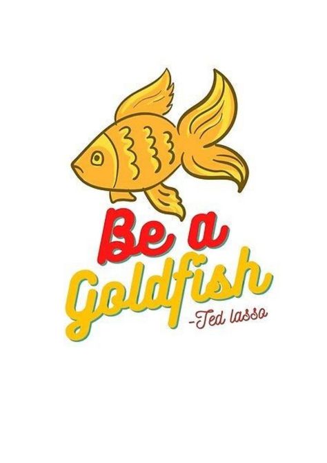 Be A Goldfish Ted Lasso, Be A Goldfish, Goldfish Tattoo, Hoodies Stickers, Ted Lasso, Quote Of The Week, Movies And Series, Gold Fish, Tv Quotes