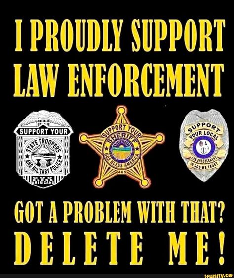 IPROIJDLY SUPPORT [AW ENNRCEMENT GOT A PROBlEM WITH THAT? DELETE ME! – popular memes on the site iFunny.co #gameofthrones #tvshows #iproijdly #support #ennrcement #got #problem #with #delete #pic Law Enforcement Quotes, Law Enforcement Appreciation, Police Appreciation, Law Enforcement Family, Police Quotes, Police Badges, Police Lives Matter, Support Law Enforcement, Police Support