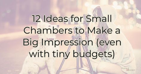 Small Chambers: 12 Ways You Can Make a BIG Impression (even with tiny budgets) Chamber Ideas, Painted Benches, Take A Hint, Create A Map, Small Budget, Ways To Communicate, Lists To Make, Beautiful Backdrops, Business Leader