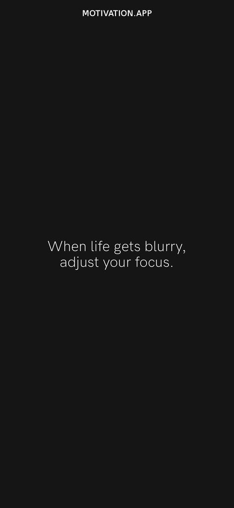 When life gets blurry, adjust your focus. From the Motivation app: https://motivation.app/download Out For Drinks, Motivation App, Daily Motivation, Blur, Drinks, Quotes, Quick Saves, Black