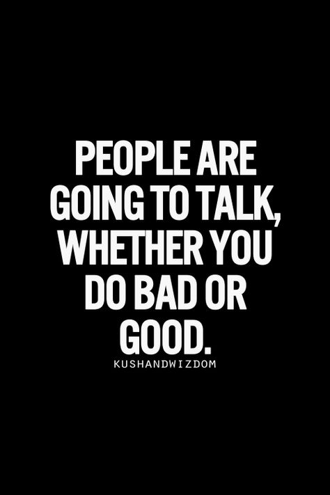 People are going to talk, whether you do bad or good...It's sad but so true!! Inspirational Quotes Pictures, Note To Self, The Words, Great Quotes, True Quotes, Inspirational Words, Cool Words, Words Quotes, Wise Words