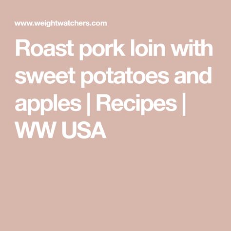 Roast pork loin with sweet potatoes and apples | Recipes | WW USA Apple Pork Loin, Sweet Potatoes And Apples, Potatoes And Apples, Roast Pork Loin, Apples Recipes, Boneless Pork Loin Roast, Boneless Pork Loin, Pork Loin Recipes, Sweet Potato And Apple