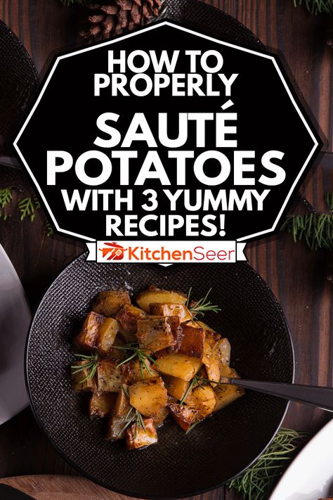 How To Properly Sauté Potatoes - With 3 Yummy Recipes! - Kitchen Seer Saute Potatoes, Cooking Red Potatoes, Sauteed Potatoes, Types Of Potatoes, Boiled Potatoes, Red Potatoes, Large Kitchen, Food Preparation, Fruits And Veggies