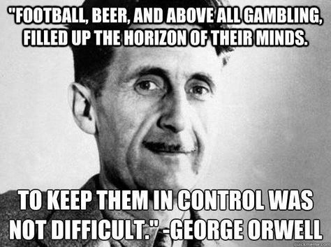 Give them bread and the circus and they will never revolt - Juvenal circa 100 AD. George Orwell Quotes, Winston Smith, Nineteen Eighty Four, George Orwell 1984, Henry David Thoreau, Albert Camus, Famous Authors, George Orwell, Friedrich Nietzsche