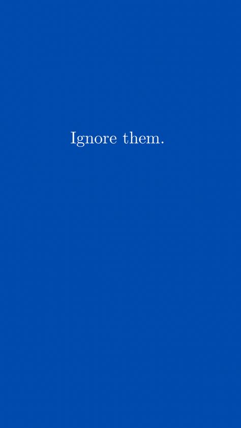 Ignore Them Wallpaper, Billionaire Habits, Distraction Quotes, Don't Overthink, No Distractions, Believe In Yourself Quotes, Blue Quotes, Blue Wallpaper Iphone, Quotes Prayer