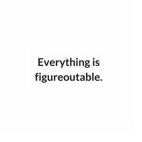 Everything is figureoutable - www.instawall.nl Everything Is Figureoutable, Inspo Quotes, Boss Life, Good Advice, Self Confidence, Confidence, Energy, Let It Be, Quotes