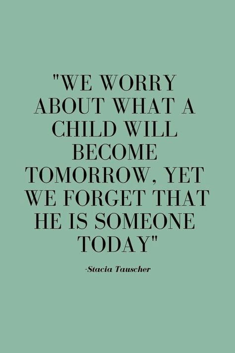 We worry about what a child will become tomorrow but we forget that he his someone today.  Raising children quotes Quotes About Parenting, Raising Kids Quotes, Loving Quotes, Children Quotes, Funny Quotes For Kids, Funny Messages, Parenting Quotes, Mom Quotes, Raising Kids