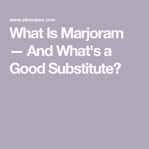 What Is Marjoram — And What's a Good Substitute? Marjoram Substitute, Perennial Herbs, Chronic Inflammation, Marjoram, Drying Herbs, Italian Seasoning, The Taste, Thyme, Bitter