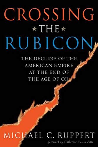 Crossing the Rubicon: The Decline of the American Empire at the End of the Age of Oil - Kindle edition by Ruppert, Michael C., Fitts, Catherine Austin. Politics & Social Sciences Kindle eBooks @ Amazon.com. Age Of Oil, Crossing The Rubicon, Global Economy, Library Books, How To Get Rich, Social Science, The Age, Kindle Reading, Kindle Books