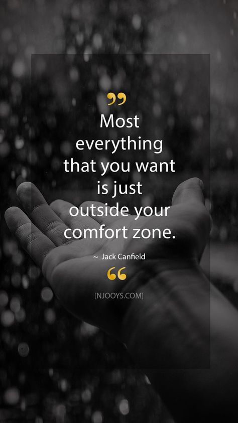 Jack Canfield Quotes. Most everything that you want is just outside your comfort zone. - Jack Canfield Quote. Evolve your mindset with inspirational, motivational quotes. Pure encouragement. Motivation for yourself & others. Be impactful & find fulfillmen Time Sayings, Jack Canfield Quotes, Fulfillment Quotes, Realistic Quotes, Determination Quotes, Realist Quotes, Jack Canfield, Inspirational Motivational Quotes, Morning Quote