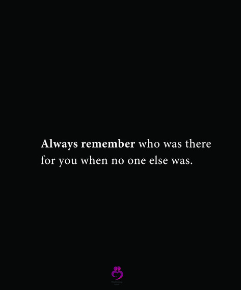 Always remember who was there for you when no one else was. #relationshipquotes #womenquotes Remember The Ones Who Were There For You, When No One Has Your Back Quotes, Who Was There For You Quotes, Always Remember Who Was There For You, Just Remember I Was There When No One Else Was, I Remember Who Was There For Me, Who Was There At Your Lowest, I Was There For You When No One Else Was, Who Is Really There For You Quotes