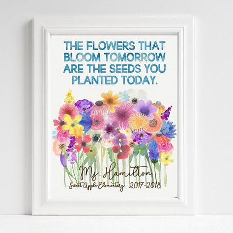 Teacher Gift - Flowers - Thank You - Bloom - Teacher Appreciation - Flowers That Bloom Tomorrow - Seeds You Plant Today - PERSONALIZED Classroom Art - UNFRAMED Print - Teacher Quotes - Class Gift NOTE: Please include teachers name, school name, and school year (i.e. 2017-2018) in Notes section when Flowers Teacher Appreciation, Teacher Gift Quotes, Classroom Door Ideas, Homemade Teacher Gifts, Cheap Teacher Gifts, Teacher Appreciation Quotes, Diy Gifts To Make, Teachers Diy, Classroom Art