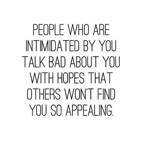 people who are intimidated by you talk bad about you with hopes that others won't find you so appealing Now Quotes, Under Your Spell, Vie Motivation, E Card, Quotable Quotes, A Quote, True Words, The Words, Great Quotes