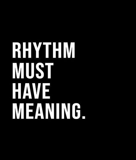 Rhythm must have meaning. - A short quote or saying in bold black and white style Rhythm Quotes, Short Quote, Black And White Style, Bold Black, Short Quotes, White Style, Best Quotes, Must Haves, Meant To Be