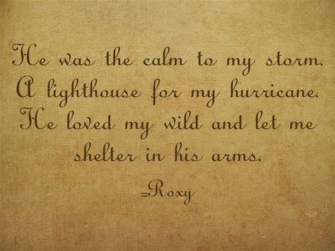 He was the calm to my storm. A lighthouse for my hurricane. He loved my wild and let me shelter in his arms. He Calms My Soul Quotes, You Are The Calm To My Storm Quotes, Calm To My Storm Quotes, He Calms Me Quotes, The Calm To My Storm Quotes, You Are My Lighthouse Quotes, Lighthouse Quotes Inspirational, Lighthouse Poem, Lighthouse Love Quotes