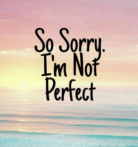 Sorry. I’m not perfect Sorry Messages For Girlfriend, I Am Sorry Quotes, Crush Quotes For Her, Trying To Be Perfect, Perfect Sayings, Sorry Images, Apologizing Quotes, Good Morning Hug, Sorry Quotes