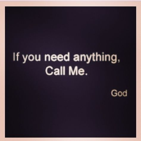 If you need anything, call me quotes quote god religion inspiration god quotes instagram instagram quotes If You Need Me Call Me, God Calling Phone, Call Me If You Need Me, Call Me Quotes, Godly Messages, God Calling, Phone Call Quotes, Me Pictures, Heart Words