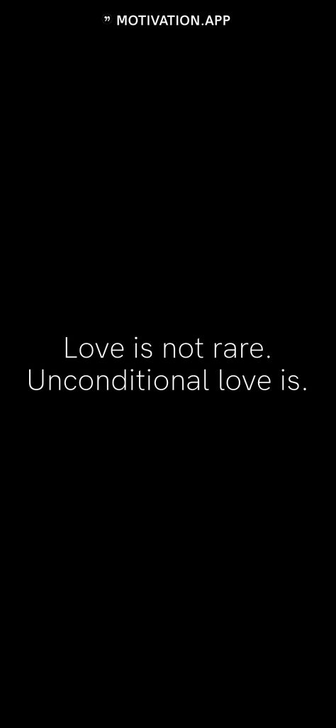 Love is not rare. Unconditional love is. From the Motivation app: https://motivation.app Love Is Not What You Say Its What You Do, Genuine Love Quotes, Unconditional Love Quotes For Him, Love Is Not Real, Platonic Love Quotes, What Is Real Love, Love Isnt Real, Only Love Is Real, Words To Spell