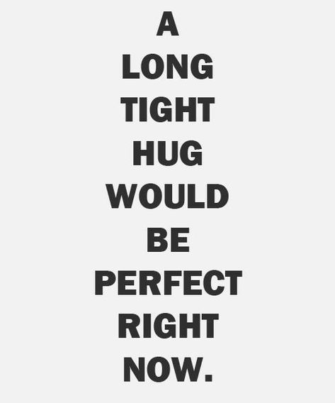 Need A Hug Quotes, Now Quotes, Hug Quotes, Tight Hug, Successful Marriage, Golden Eagle, Couple Quotes, A Hug, Crush Quotes