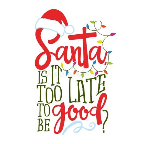 Santa, it is too late to be good? - Calligraphy phrase for Christmas. vector illustration Dear Santa Quotes, Christmas Letter Board Quotes, Christmas Letter Board, Dear Santa Funny, Letter Board Quotes, Dear Santa I Can Explain, Santa I Can Explain, Santa List, Xmas Greeting Cards