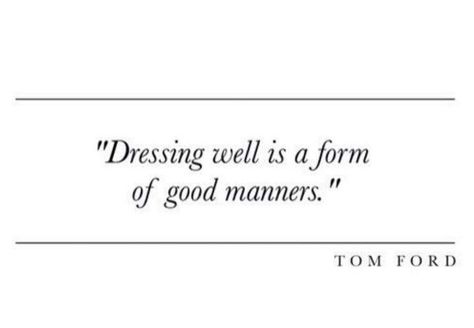 Dressing well is a form of good manners Well Mannered, Dressing Well, Etiquette And Manners, Good Manners, Manners, Nice Dresses, Quotes