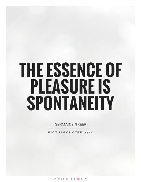 Spontaneity Quotes, Spontaneous Quotes, Pleasure Quotes, Pleasure Quote, Personality Archetypes, Brand Personality, Sayings And Phrases, Self Development, Alchemy