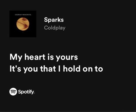 Coldplay Spotify, Sparks Coldplay, Matching Bios, Love Jar, Taylor Lyrics, My Heart Is Yours, Spotify Lyrics, Yours Lyrics, Lyrics Aesthetic